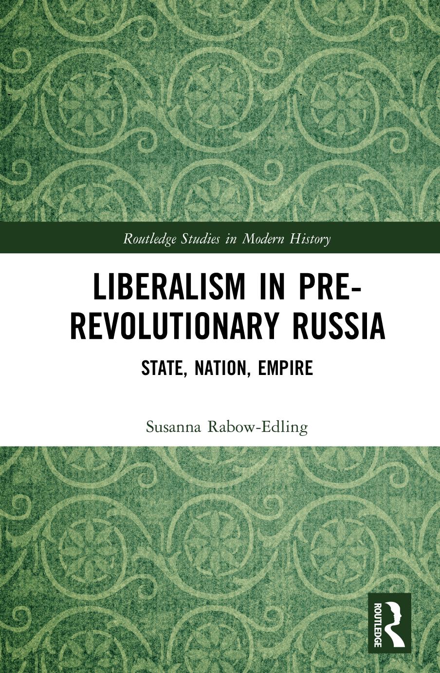 Liberalism in Pre-revolutionary Russia: State, Nation, Empire by Susanna Rabow-Edling