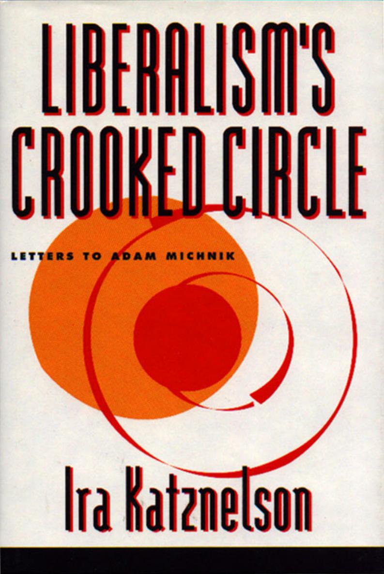 Liberalism's Crooked Circle by Ira Katznelson Adam Michnik
