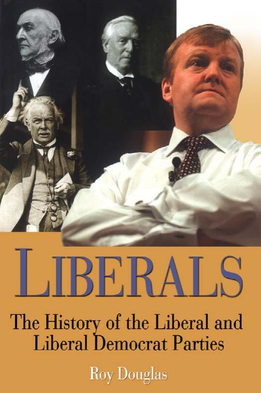 Liberals: A History of the Liberal Party, 1850-2004 by Roy Douglas