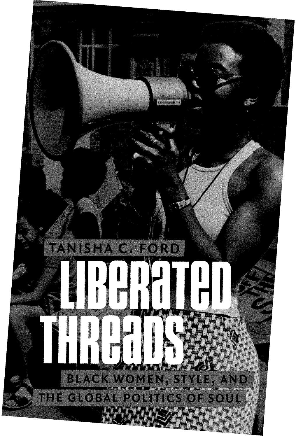 Liberated Threads: Black Women, Style, and the Global Politics of Soul by Unknow