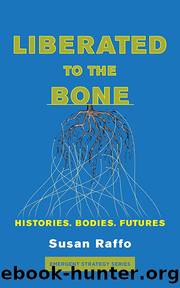Liberated To the Bone by Raffo Susan;