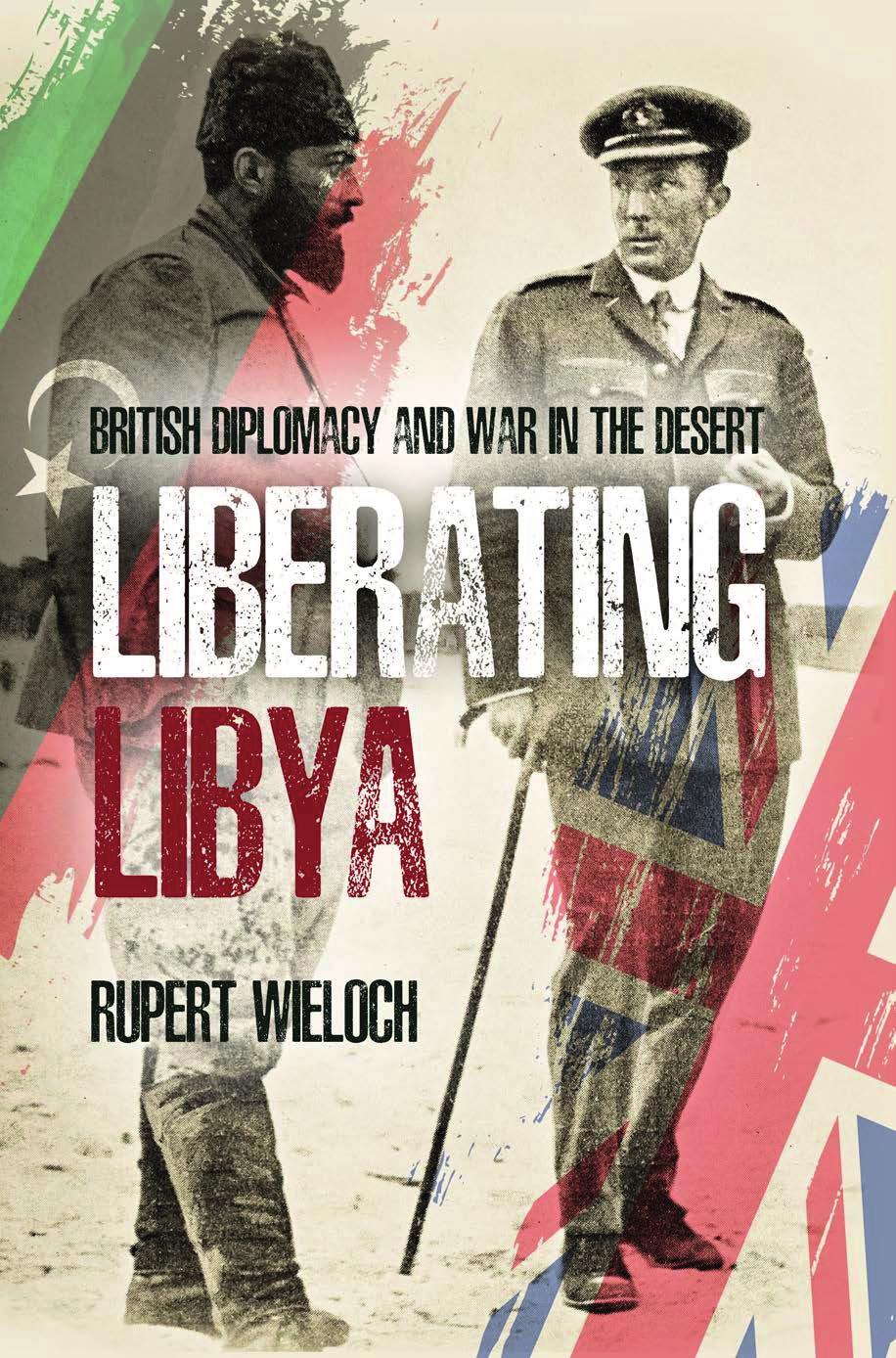 Liberating Libya!: British Diplomacy and War in the Desert by Rupert Wieloch