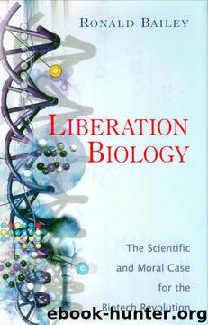 Liberation Biology: The Scientific and Moral Case for the Biotech Revolution by Ronald Bailey