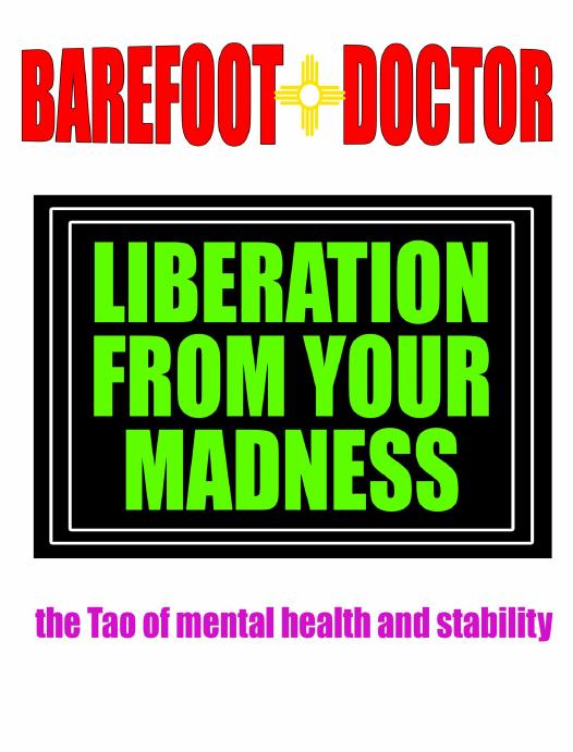 Liberation From Your Madness: the Tao of mental health and stability by Barefoot Doctor