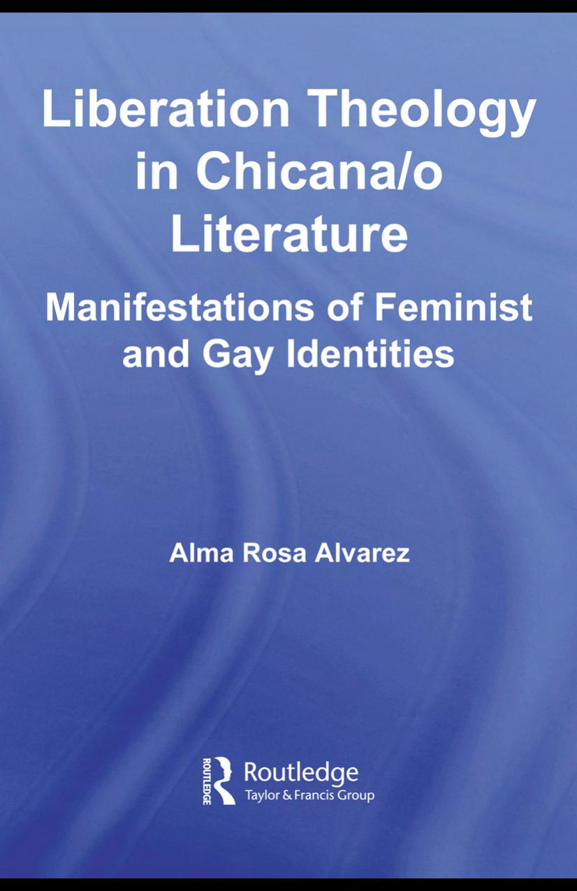Liberation Theology in Chicana o Literature: Manifestations of Feminist and Gay Identities (Latino Communities Emerging Voices - Political, Social, Cultural and Legal Issues) by Alma Rosa Alvarez