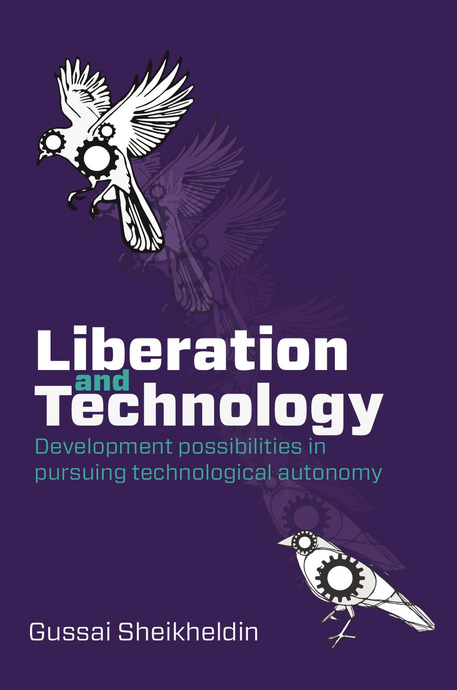 Liberation and Technology: Development possibilities in pursuing technological autonomy by H. Sheikheldin