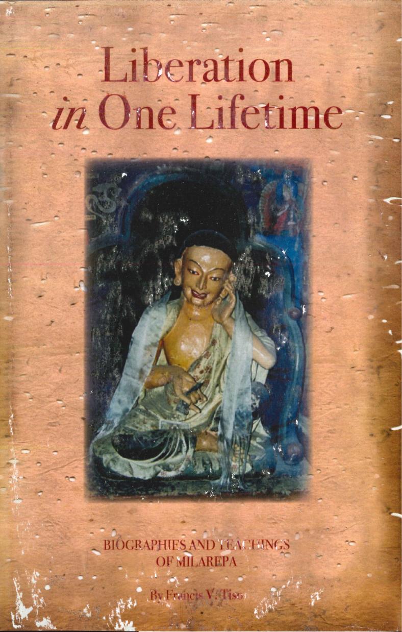 Liberation in One Lifetime: Biographies and Teachings of Milarepa by Francis V. Tiso