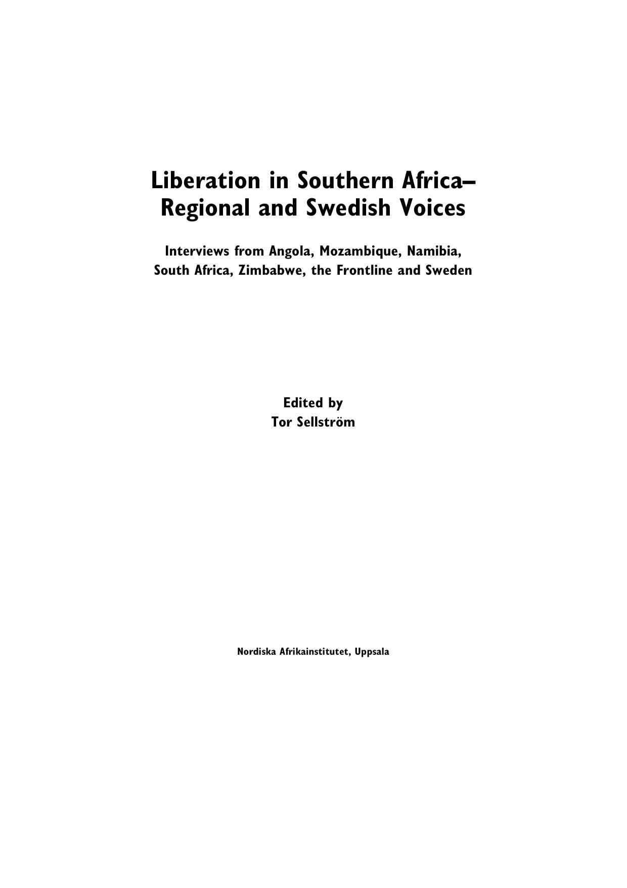 Liberation in Southern Africa - Regional and Swedish Voices: Interviews from Angola, Mozambique, Namibia, South Africa, Zimbabwe, the Frontline and Sweden by Tor Sellström