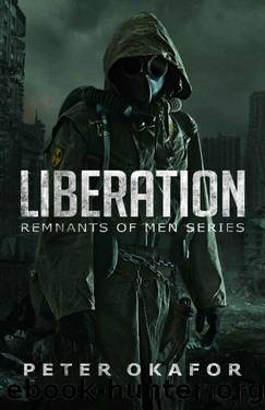 Liberation: A Post-apocalyptic Novel (Remnants of Men Book 1) by Peter Okafor