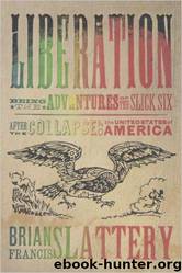 Liberation: Being the Adventures of the Slick Six After the Collapse of the United States of America by Brian Francis Slattery