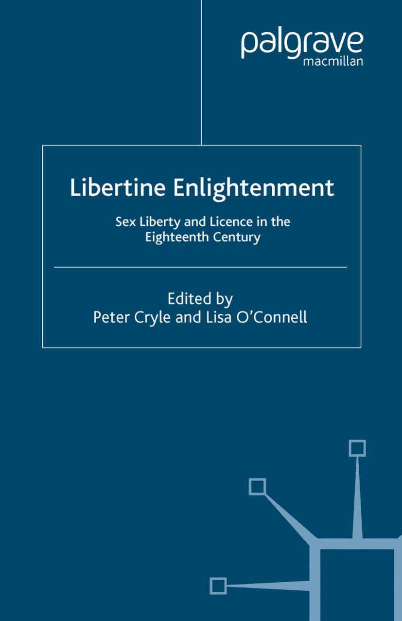 Libertine Enlightenment: Sex Liberty and Licence in the Eighteenth Century by Peter Cryle Lisa O’Connell (eds.)