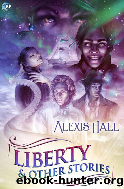 Liberty & Other Stories: A Prosperity Collection by Alexis Hall