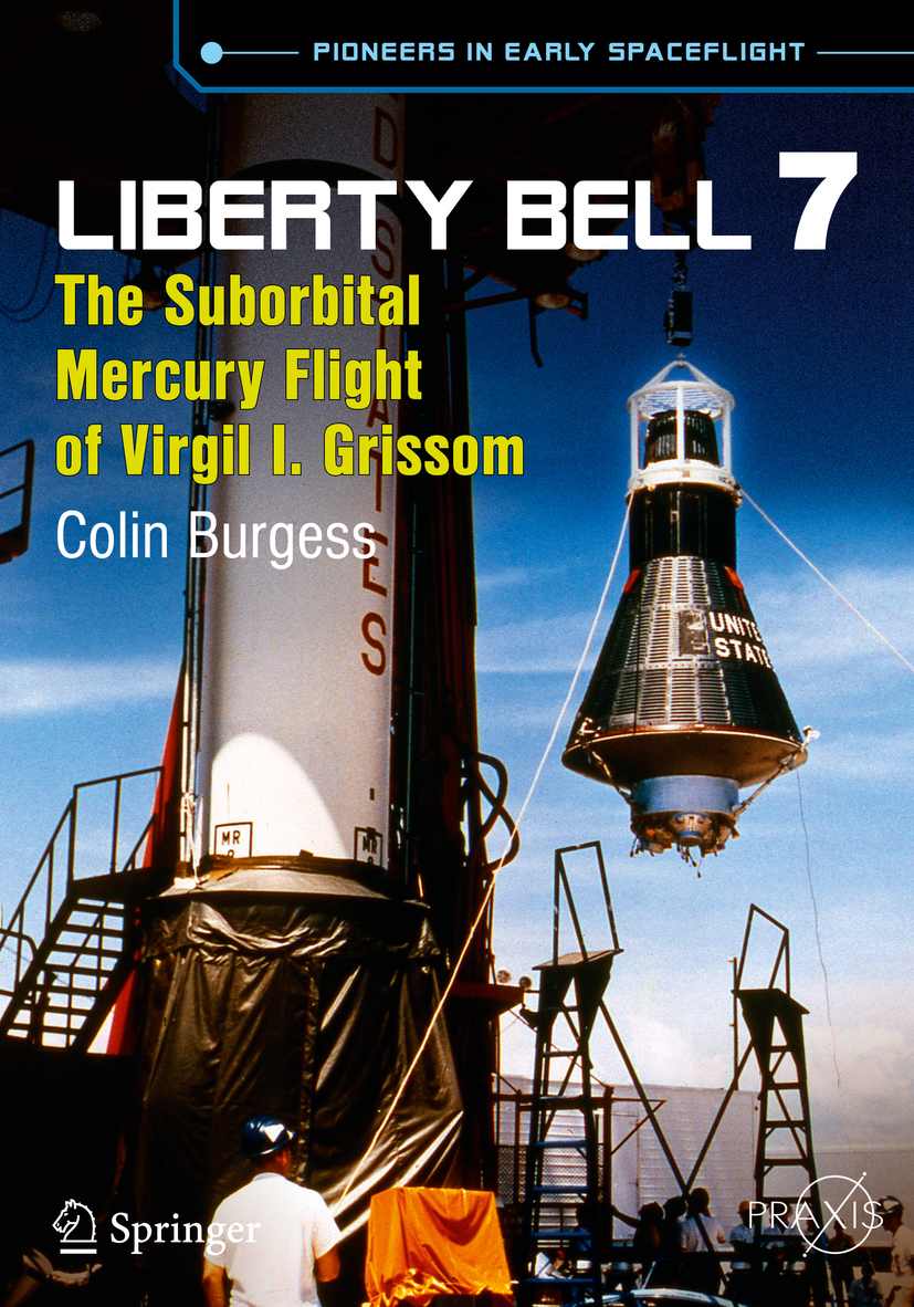 Liberty Bell 7: The Suborbital Mercury Flight of Virgil I. Grissom (Springer Praxis Books / Space Exploration) by Colin Burgess