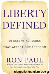 Liberty Defined: 50 Essential Issues That Affect Our Freedom by Ron Paul