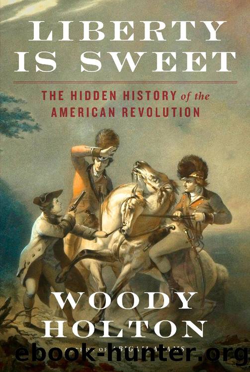 Liberty Is Sweet: The Hidden History of the American Revolution by Woody Holton