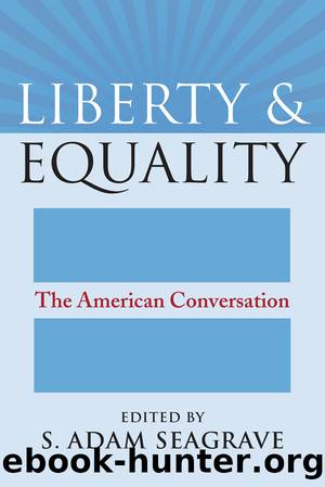 Liberty and Equality: The American Conversation (American Political Thought) by S. Adam Seagrave