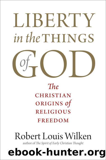 Liberty in the Things of God by Robert Louis Wilken