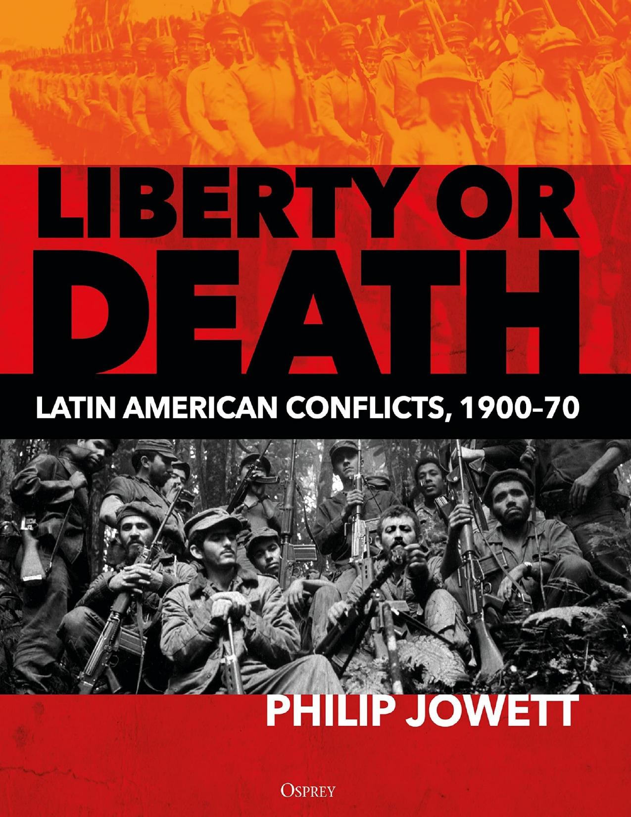 Liberty or Death: Latin American Conflicts 1900-1970 (Osprey General Military) by Philip Jowett