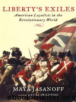 Liberty's Exiles: American Loyalists in the Revolutionary World by Maya Jasanoff