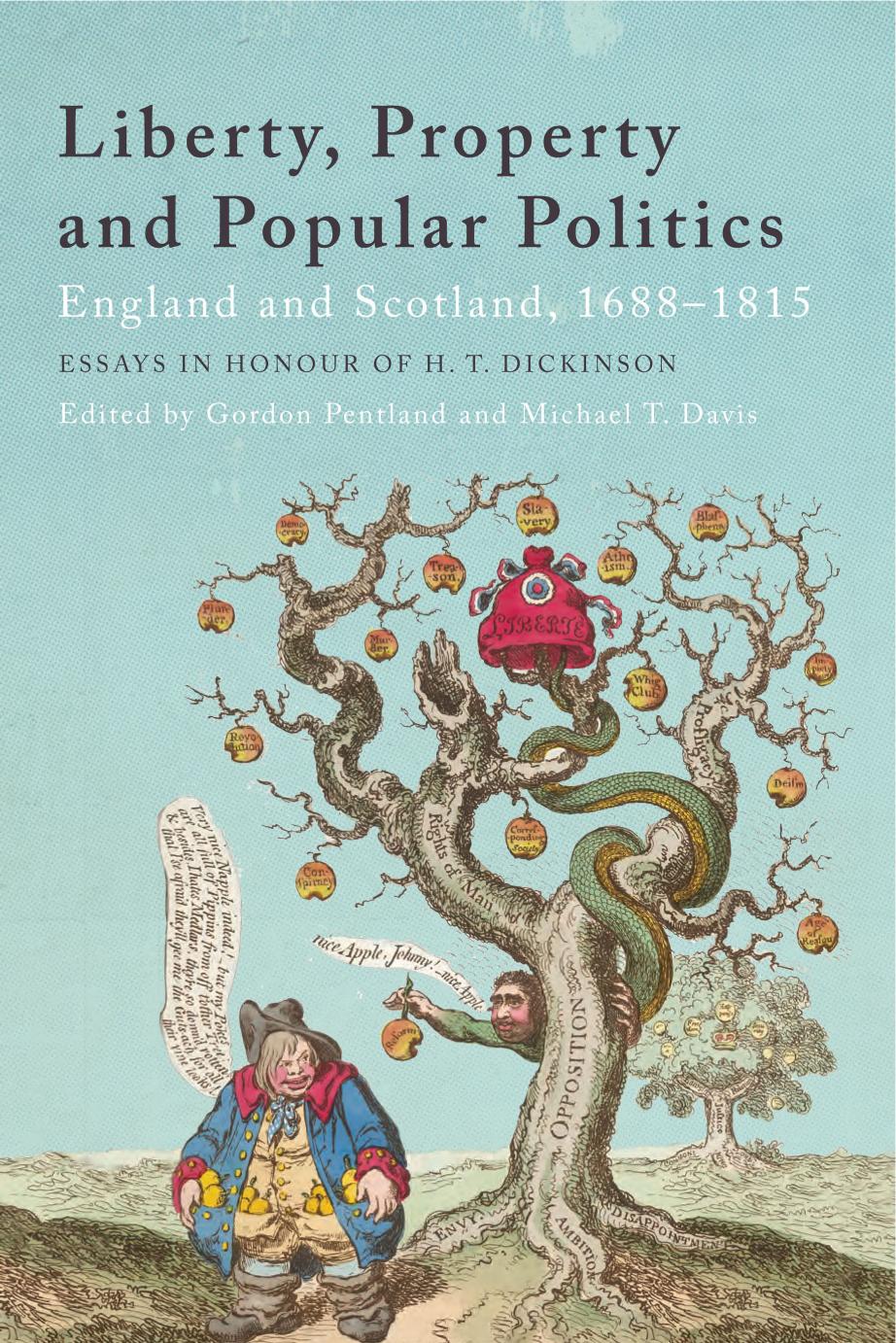 Liberty, Property and Popular Politics: England and Scotland, 1688-1815. Essays in Honour of H. T. Dickinson by Gordon Pentland (editor) Michael T Davis (editor)
