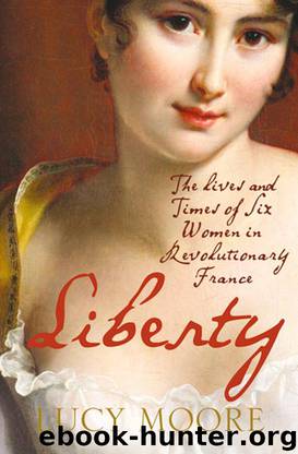 Liberty: The Lives and Times of Six Women in Revolutionary France by Moore Lucy