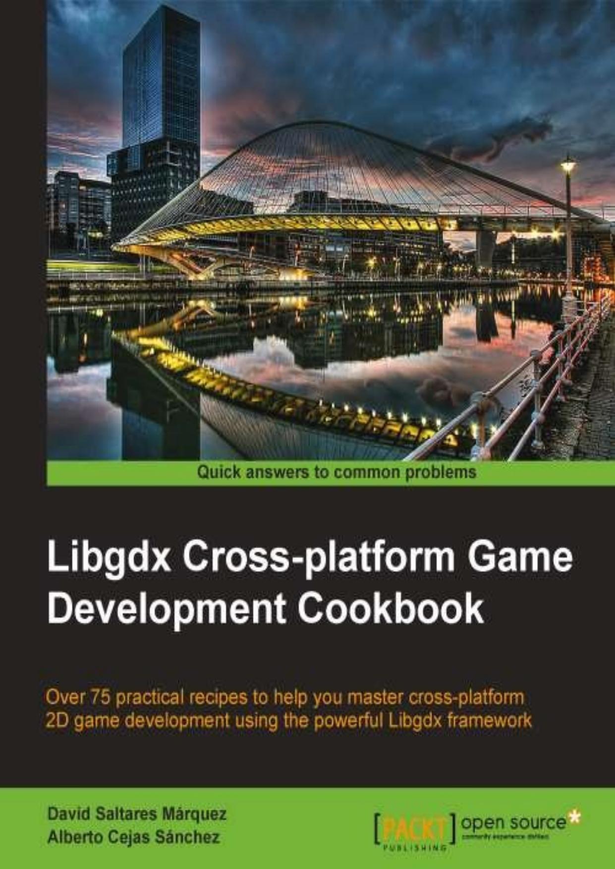 Libgdx Cross-platform Game Development Cookbook by David Saltares Márquez & Alberto Cejas Sánchez