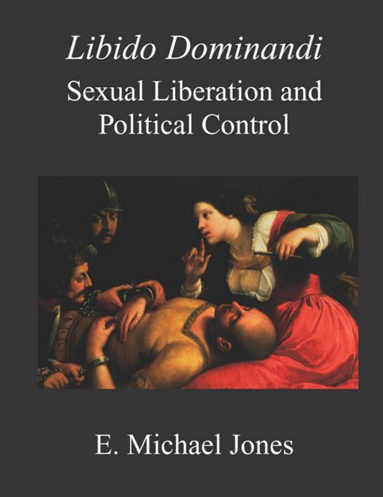 Libido Dominandi: Sexual Liberation & Political Control by E. Michael Jones