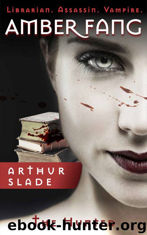 Librarian. Assassin. Vampire. (Book 1): Amber Fang (The Hunted) by Arthur Slade
