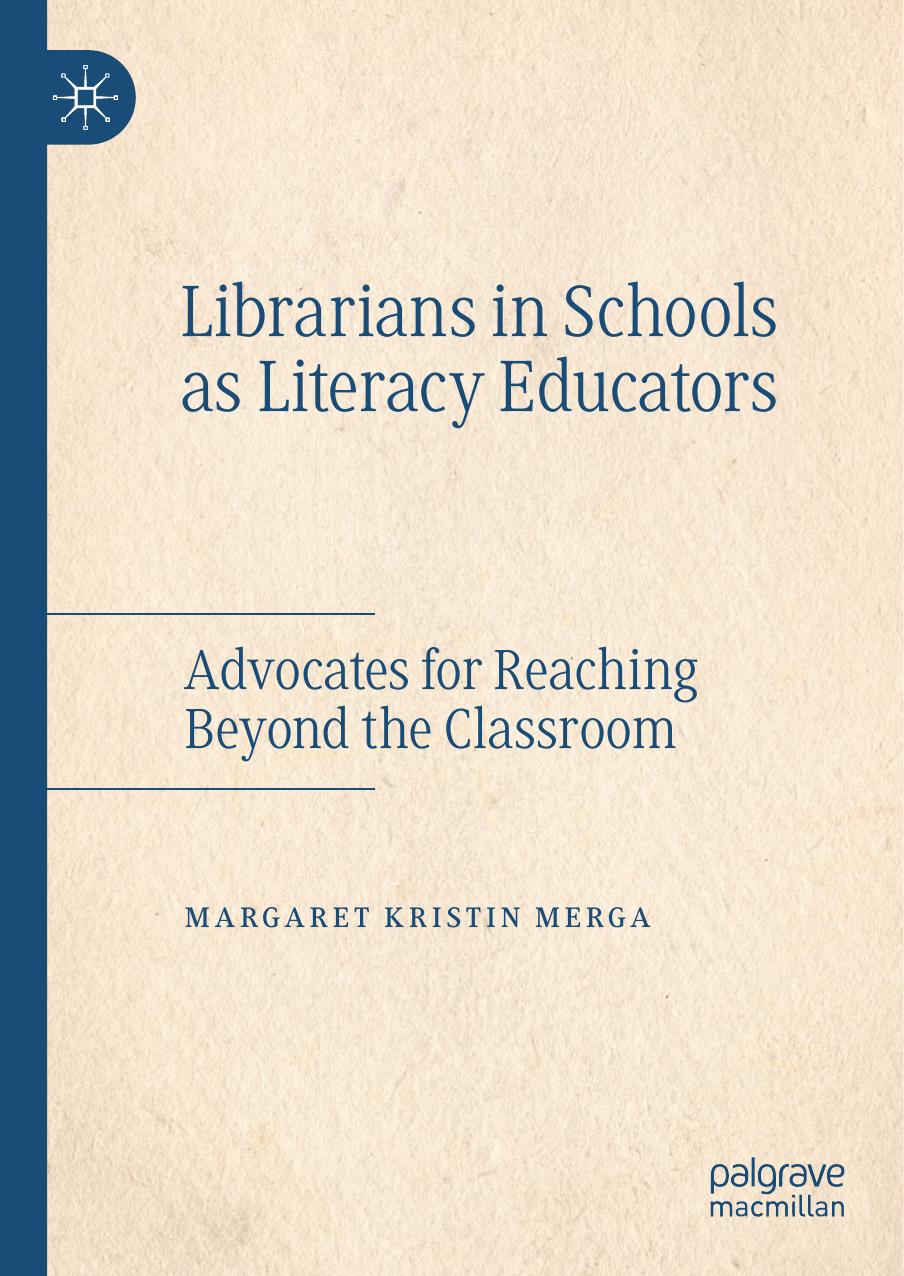 Librarians in Schools as Literacy Educators: Advocates for Reaching Beyond the Classroom by Margaret Kristin Merga
