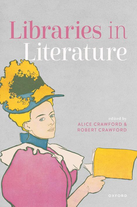Libraries in Literature by ALICE CRAWFORD & ROBERT CRAWFORD