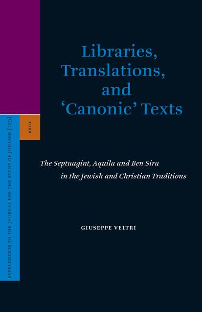 Libraries, Translations, and 'Canonic' Texts: The Septuagint, Aquila and Ben Sira in the Jewish and Christian Traditions (Supplements to the Journal for the Study of Judaism) by Giuseppe Veltri