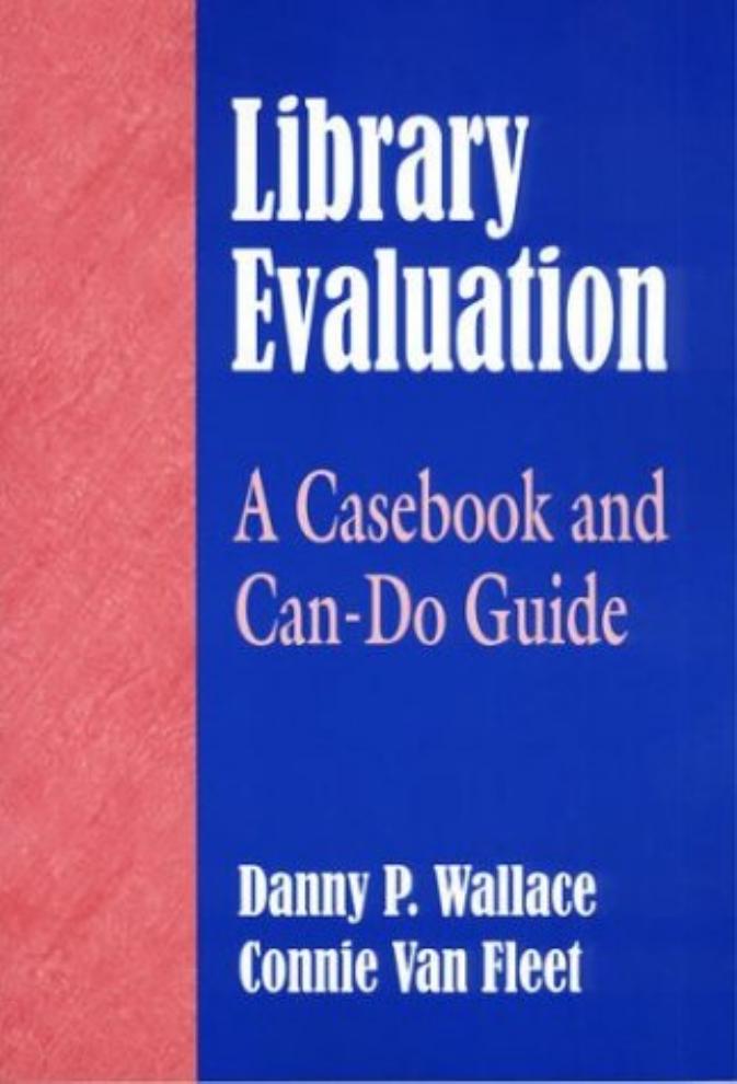 Library Evaluation: A Casebook and Can-Do Guide by Danny P. Wallace Connie Van Fleet