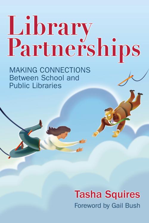 Library Partnerships : Making Connections Between School and Public Libraries by Tasha Squires