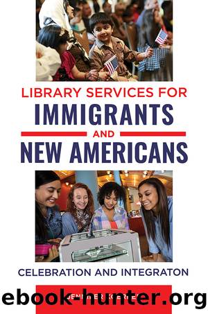 Library Services for Immigrants and New Americans: Celebration and Integration by Jennifer Koerber;