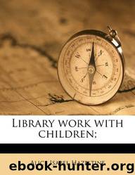 Library Work With Children; by Alice Isabel Hazeltine