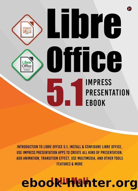 Libre office 5.1 Impress Presentation eBook:Introduction to libre office 5.1, install & configure libre office, use impress presentation apps to create ... multimedia, and other tools features & more by Lalit Mali