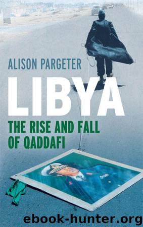 Libya - The Rise and Fall of Qaddafi by Alison Pargeter