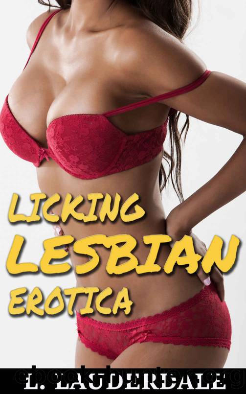 Licking Lesbian Erotica: 5 Fifthy Explicit Lesbian Erotica Stories (First Time Lesbian Seduction) by L. Lauderdale