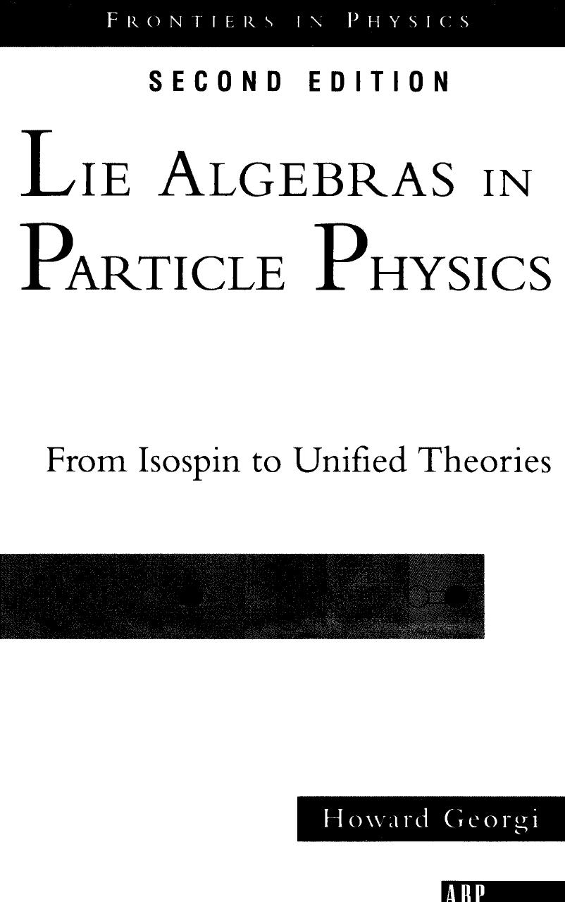 Lie Algebras In Particle Physics: from Isospin To Unified Theories (Frontiers in Physics) by Howard Georgi