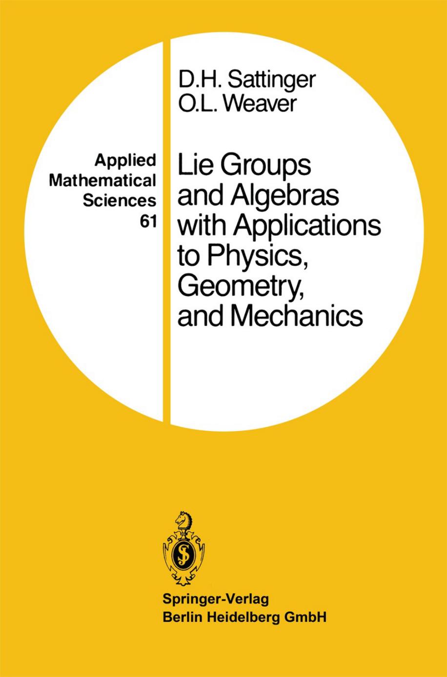 Lie Groups and Algebras with Applications to Physics, Geometry, and Mechanics by D. H. Sattinger O. L. Weaver (auth.)