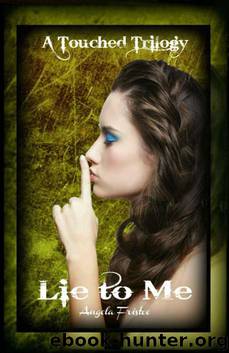 Lie to Me (A Touched Trilogy) by Angela Fristoe