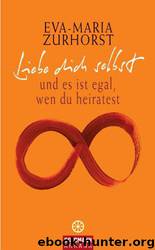 Liebe Dich Selbst Und Es Ist Egal, Wen Du Heiratest by Eva Maria Zurhorst
