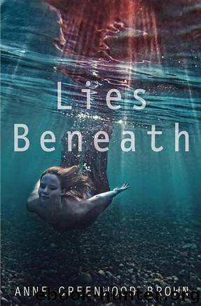 Lies Beneath (Lies Beneath #1) by Anne Greenwood Brown