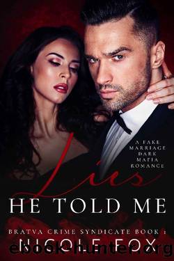 Lies He Told Me: A Fake Marriage Dark Mafia Romance (Bratva Crime Syndicate Book 1) by Nicole Fox