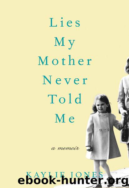 Lies My Mother Never Told Me by Kaylie Jones