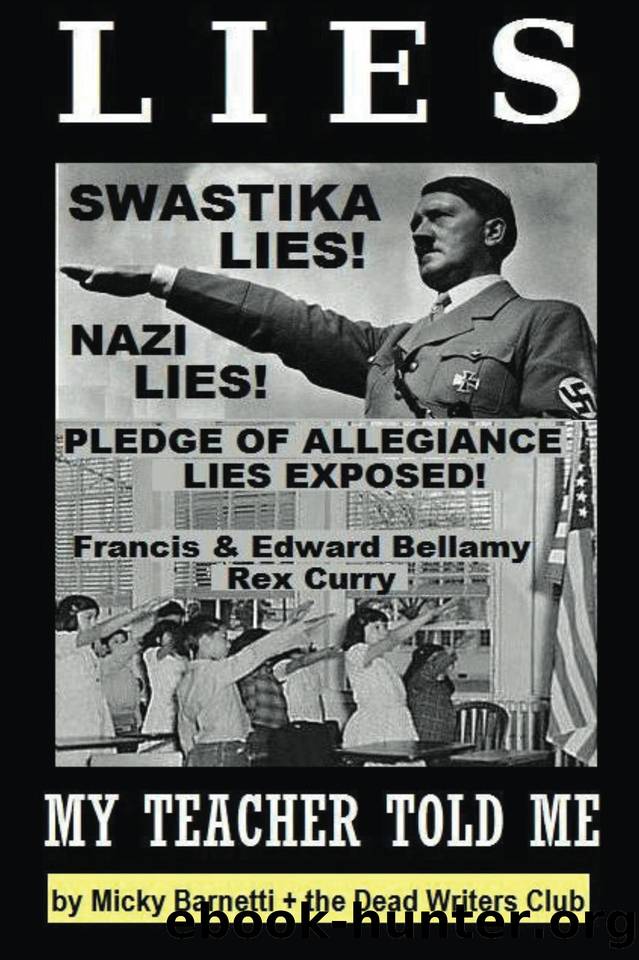 Lies My Teacher Told Me: Swastikas, Nazis, Pledge of Allegiance Lies Exposed by Rex Curry and Francis & Edward Bellamy by unknow