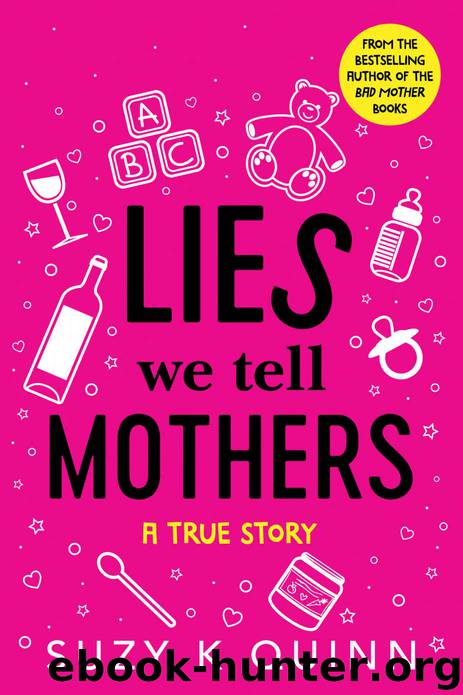 Lies We Tell Mothers: A True Story by Suzy K Quinn