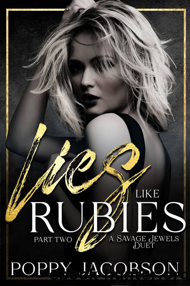 Lies like Rubies, Part Two: A Dark, Reverse Harem, Mafia Romance (A Savage Jewels Duet Book 2) by Poppy Jacobson
