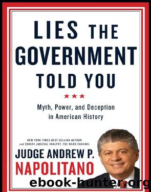 Lies the Government Told You: Myth, Power, and Deception in American History by Napolitano Andrew P