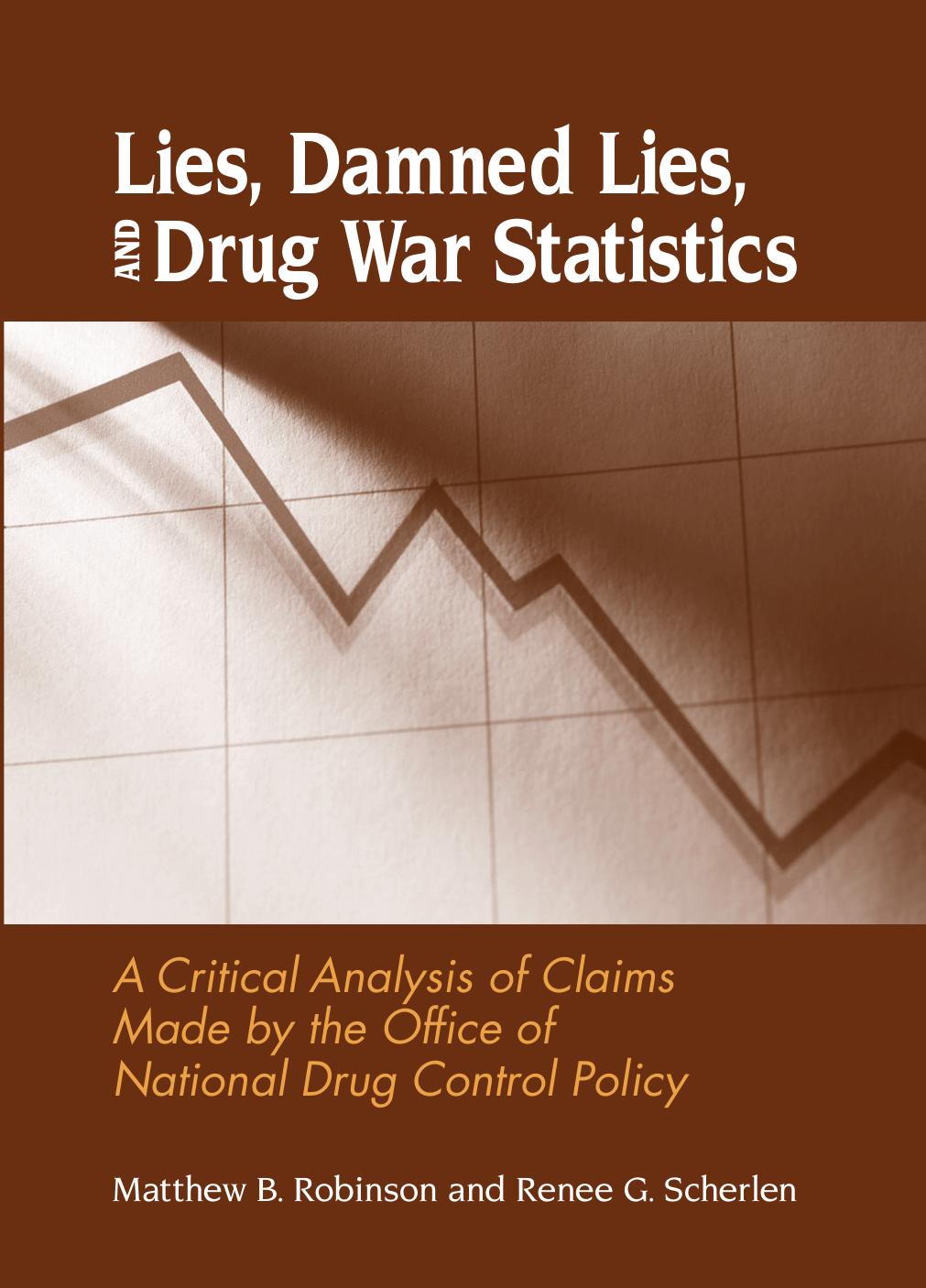 Lies, Damned Lies, and Drug War Statistics : A Critical Analysis of Claims Made By the Office of National Drug Control Policy by Generic Compositors